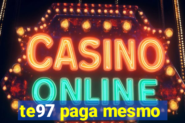 te97 paga mesmo